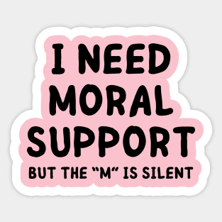 i need moral support Sticker